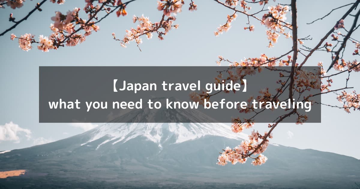 Japan Travel Guide: What You Need to Know Before You Go